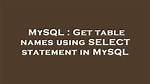 Get Table Names Using Select Statement in Mysql