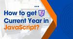 Get the Current Year in Javascript