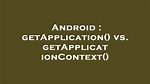 GetApplication() Vs. getApplicationContext()