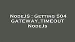 Getting 504 Gateway_Timeout Nodejs