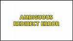 Getting an "Ambiguous Redirect" Error