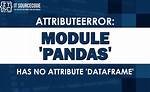 Getting Attributeerror: Module 'Pandas' Has No Attribute 'Json_Normalize' While Calling Method "Access Outbreaklocation Data"