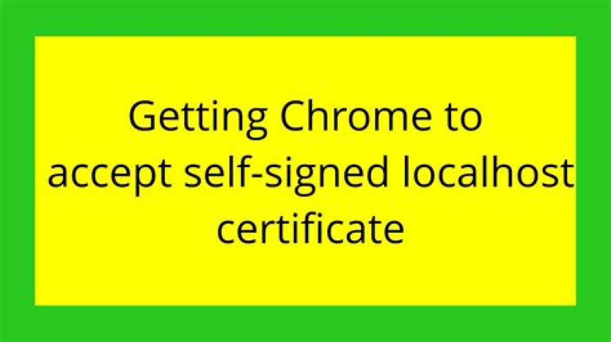 Getting Chrome to Accept Self-Signed Localhost Certificate