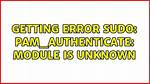 Getting Error Sudo: Pam_Authenticate: Module Is Unknown