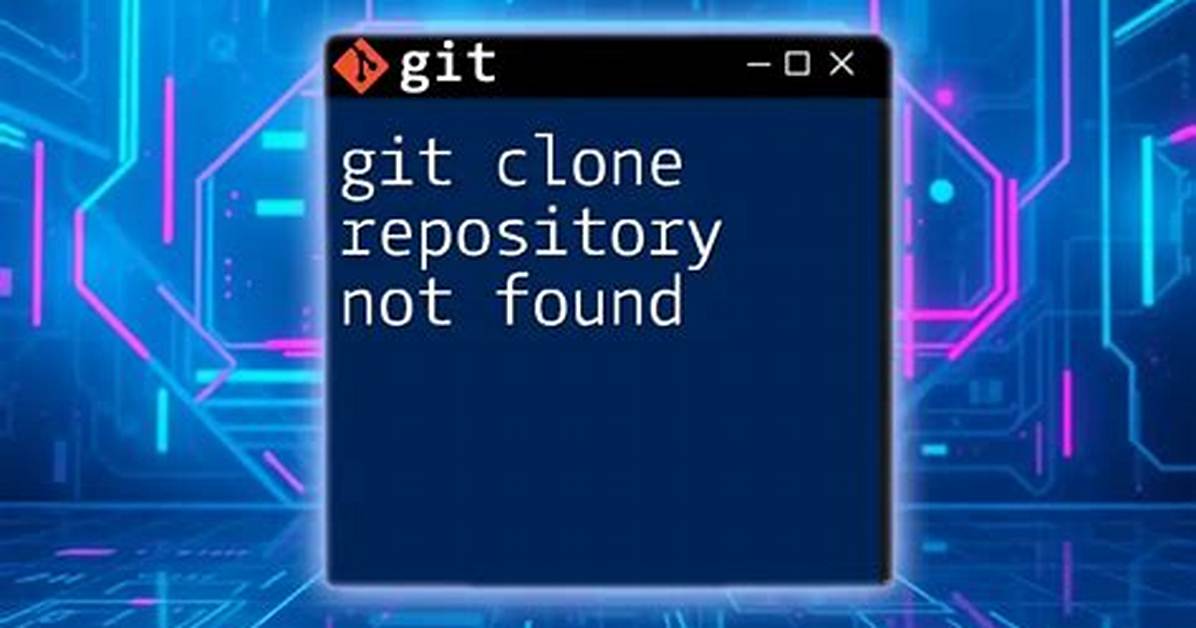 Git Clone - Repository Not Found