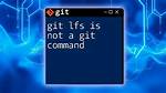 Git: 'Lfs' Is Not a Git Command Unclear