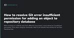 Git Push Error: Insufficient Permission for Adding an Object to Repository Database