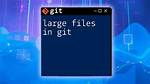 Git with Large Files