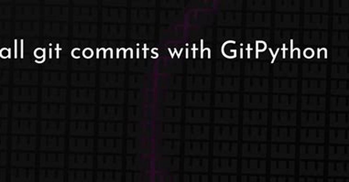 Gitpython List All Commits for a Specific File