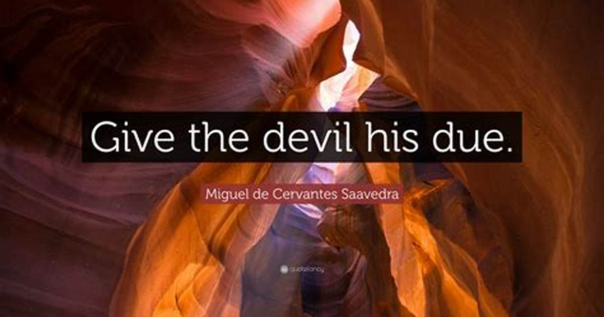 Give the Devil His ___