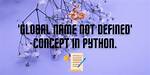 'Global Name Not Defined' Concept in Python