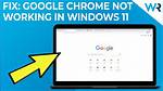 Google Chrome Not Working in Windows 11