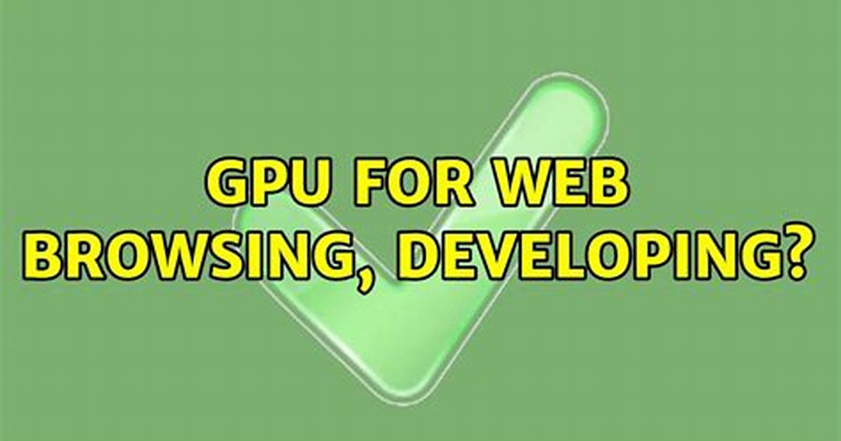 Gpu for Web Browsing, Developing?