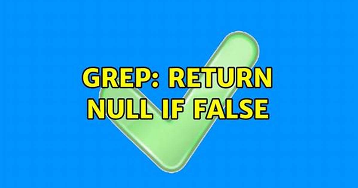 Grep: Return Null If False