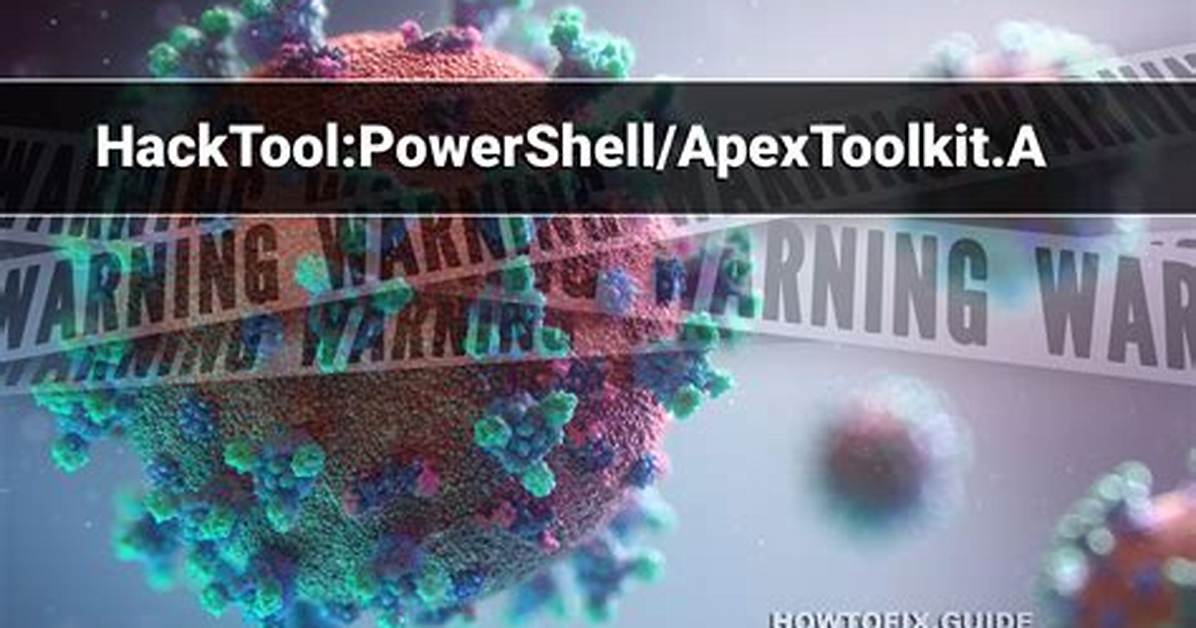 Hacktool: Powershell/Apextoolkit. a — Virus Removal Guide