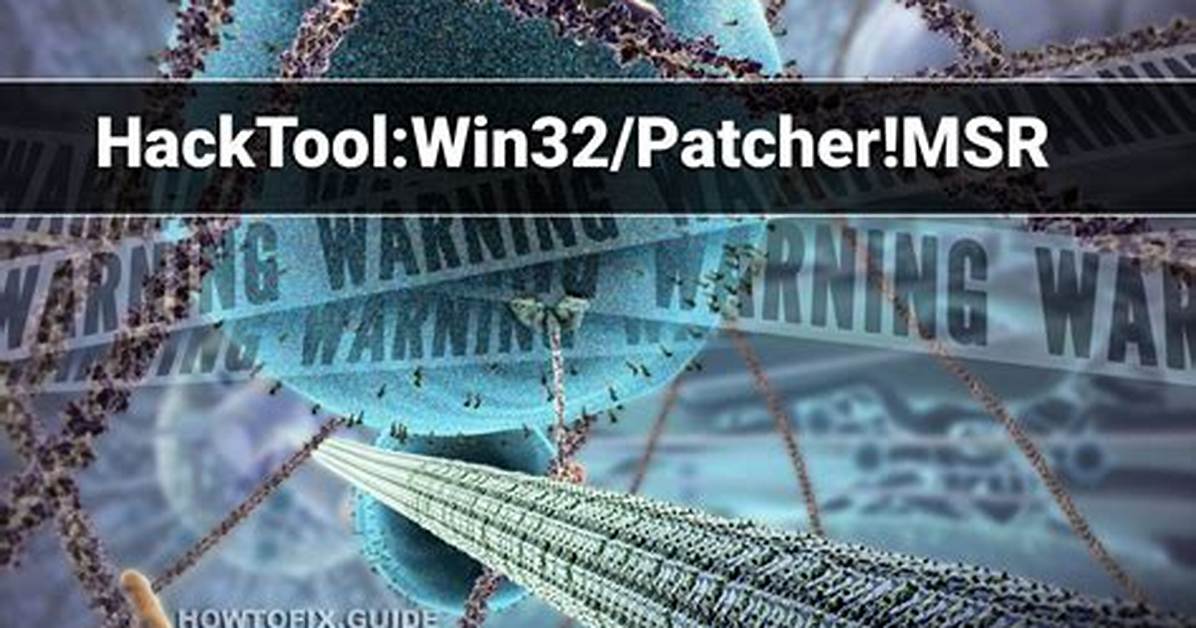 Hacktool: Win32/Patch! Msr (Patch Msr Hacktool) — Virus Removal Guide