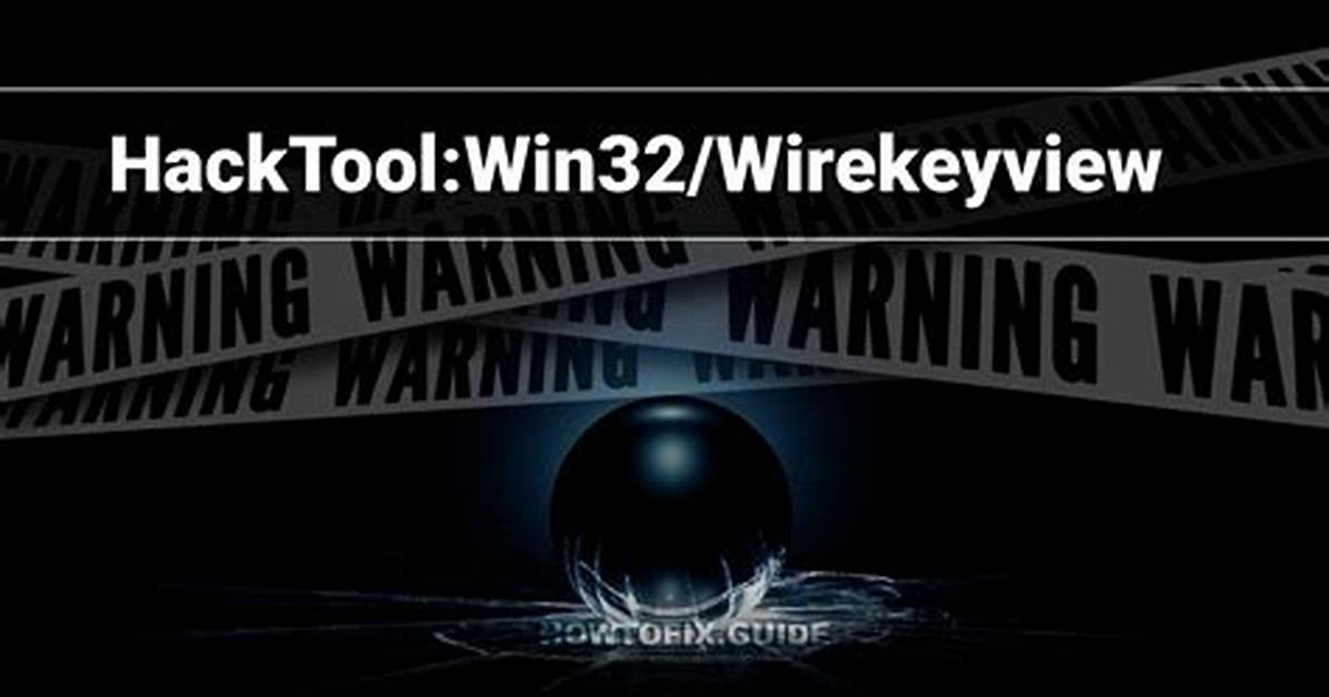 Hacktool: Win32/Wirekeyview (Wire Key View Hacktool) — Virus Removal Guide