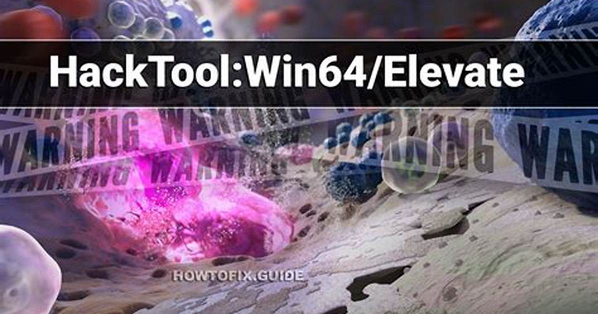 Hacktool: Win64/Elevate (Elevate Hack Tool) — Virus Removal Guide