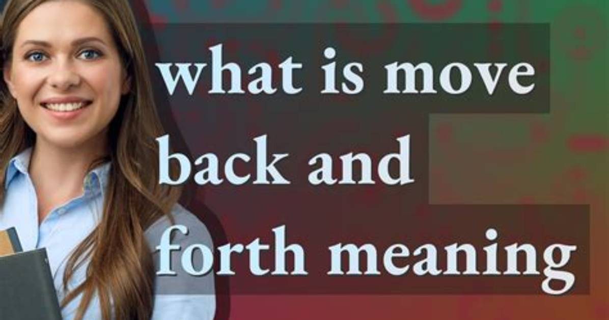 Has Back and Forth Meaning?
