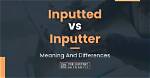 Has Been Inputted Meaning?