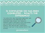Has Completed or Was Completed?
