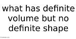Has Definite Volume Shape?