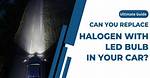 Has Led Replace Halogen?