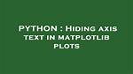 Hiding Axis Text in Matplotlib Plots