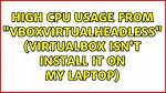 High Cpu Usage from "Vboxvirtualheadless" (Virtualbox Isn't Install It on My Laptop)