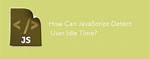 How Can a Script Detect a User's Idle Time?