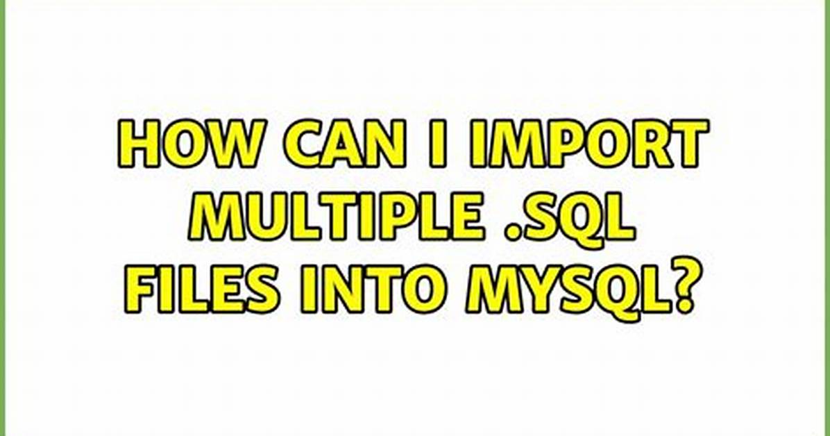 How Can I Import Multiple. Sql Files into Mysql?
