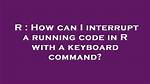 How Can I Interrupt a Running Code in R with a Keyboard Command?