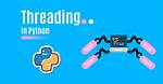 How Can I Use Threading in Python?