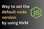 How Can the Default Node Version Be Set Using Nvm?