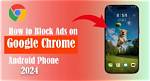 How Do I Block Chrome on Android?