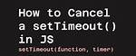 How Do I Cancel setTimeout