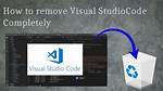 How Do I Completely Remove Visual Studio Code from Ubuntu?