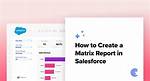 How Do I Create a Matrix Report in Salesforce?