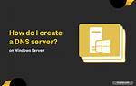 How Do I Create a Windows Server?