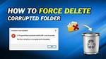 How Do I Delete a Corrupted Folder in Windows 10?