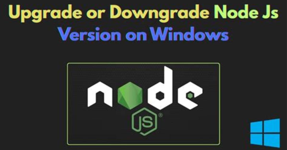 How Do I Downgrade Node Js Windows