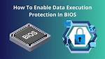 How Do I Enable Data Execution Protection in Bios?