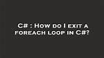 How Do I Exit a Foreach Loop in C#?