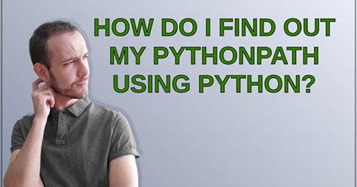 How Do I Find out My Pythonpath Using Python?