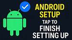 How Do I Finish Android Setup?