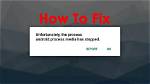 How Do I Fix Android Process Has Stopped?