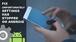 How Do I Fix Android Settings Has Stopped?