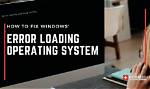 How Do I Fix Error Loading Operating System?