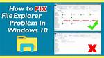 How Do I Fix File Explorer Problems in Windows 10?