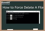 How Do I Force Delete a File in Windows 7?